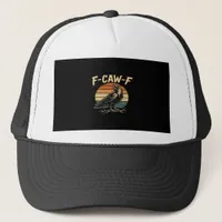 F-Caw-F Funny Trendy Trucker Hat