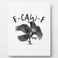 Gothic Funny F Caw F Crow Aesthetic Casual Look Plaque