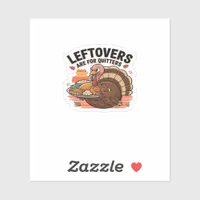 Funny Thanksgiving - Leftovers Are For Quitters Sticker