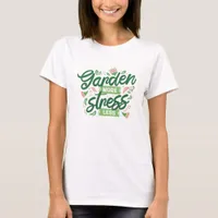 Garden More Stress Less T-Shirt