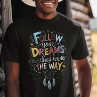 Dream Trails: Follow Your Dreams Quote T-Shirt