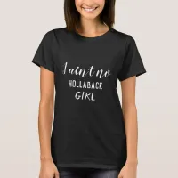 I Ain't No Hollaback Girl Holler Back, White, ZFJ T-Shirt