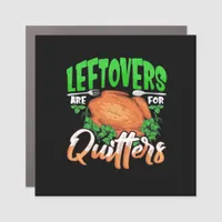 Leftovers Are For Quitters - Thanksgiving Christma Car Magnet