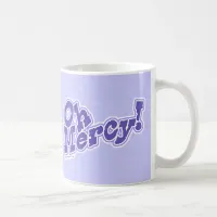 Oh Mercy! Coffee Mug