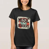 Music Has No Borders T-Shirt