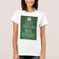 Great American Novel In Progress Writer Motto T-Shirt