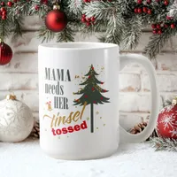 Funny Mama Needs her Tinsel Tossed ID1116 Coffee Mug