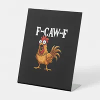 F-Caw-F Funny Chicken Humor F-Caw-F Quote Rooster  Pedestal Sign
