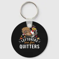 Leftovers Are For Quitters • Thanksgiving Essentia Keychain