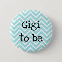 Gigi to be teal Chevron Baby Shower pin