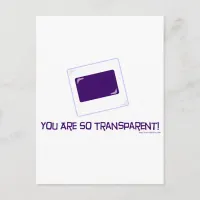 You are so transparent! postcard