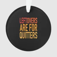 Leftovers Are For Quitters Funny Thanksgiving Fami Ornament