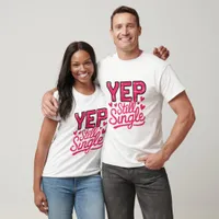 Yep Still Single - Anti-Valentine T-shirt