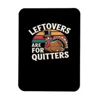 Funny Thanksgiving Turkey Design - “Leftovers Are  Magnet