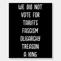 We Did Not Vote For This | Anti Trump Foam Board