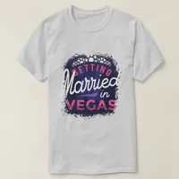 Getting Married in Vegas T-Shirt