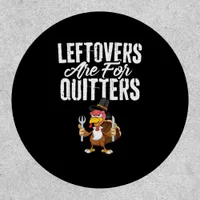 Leftovers Are For Quitters Funny Thanksgiving Turk Patch