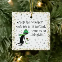 Weather Outside Is Frightful, Wine Is Delightful Ceramic Ornament