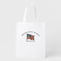 Rejecting Kings Since 1776 America Grocery Bag