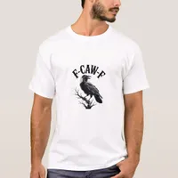 F-Caw-F Raven Adult Humor Bird Funny Gothic Goth T-Shirt