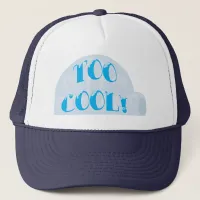 Way Too Cool Igloo Cartoon Slogan Trucker Hat