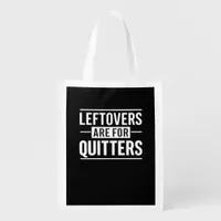 Leftovers Are For Quitters Thanksgiving Funny Quot Grocery Bag