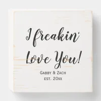 I Freakin Love You Wedding Keepsake Wooden Box Sign