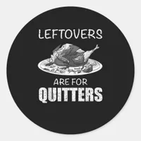 Cute Leftovers Are For Quitters Funny Thanksgiving Classic Round Sticker