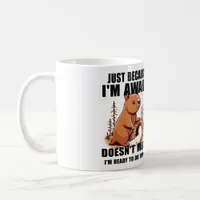 Just Because I'm Awake Doesn't Mean I'm Ready  Coffee Mug