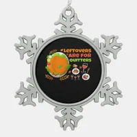 Leftovers Are For Quitters Funny Food Thanksgiving Snowflake Pewter Christmas Ornament