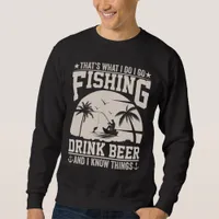 THAT'S WHAT I DO I GO FISHING DRINK BEER  SWEATSHIRT