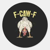 F-Caw-F Funny Chicken Humor F-Caw-F Quote Rooster  Classic Round Sticker