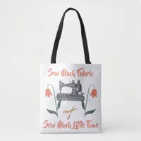 Sewing Enthusiast-Sew Much Fabric, Sew Little Time Tote Bag