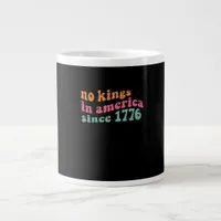 No Kings In America Since 1776 Freedom Classic Giant Coffee Mug