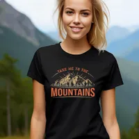 Take Me To The Mountains T-Shirt
