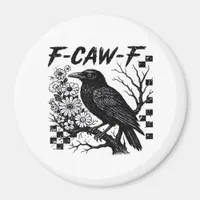 F-Caw-F Humor Funny Gothic Crow Magnet