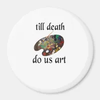 Till Death Do Us Art Funny Creative Design Magnet