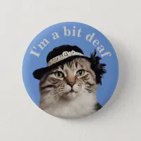 I'm a bit deaf cat badge hearing deafness aware button