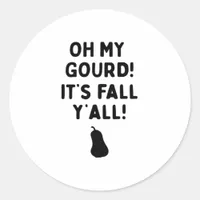 Gourd! It’s Fall Y’all! (HalloweenFall) Classic Round Sticker