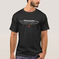 Its A Snooker Thing You Wouldnt Understand T-Shirt