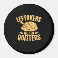Leftovers Are For Quitters Funny Thanksgiving Turk Magnet