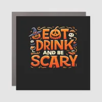 Halloween Eat Drink And Be Scary Car Magnet
