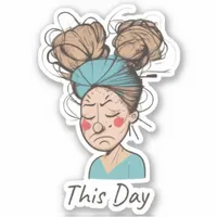 This Day |  Having a Hard Time  Sticker
