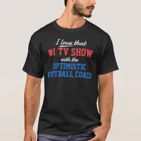 Optimistic Football Coach TV Show Funny Text  T-Shirt