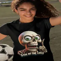 SHHHH... No One Cares Skeleton With Green Eyes T-Shirt