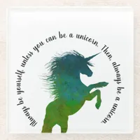 Always be yourself, unless you can be a unicorn. glass coaster