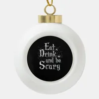 Eat Drink And Be Scary Halloween Ceramic Ball Christmas Ornament