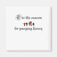 Tis The Season For Purging Heresy Magnet