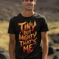 Tiny But Mighty, That's Me In Flames T-Shirt