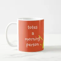 Totes a morning person totally love mornings coffee mug